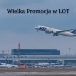 Wielka Promocja w LOT! Ogromna wyprzedaż biletów we wszystkich kierunkach! Ceny już od 279 PLN! (02.09-09.09.2026 r.)